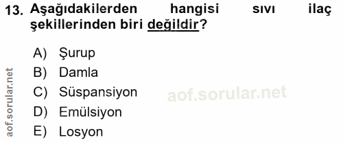 13. soru: Aşağıdakilerden hangisi SIVI ilaç şekillerinden biri değildir? A) Şurup orular.net B) Damla C) Süspansiyon D) Emülsiy…