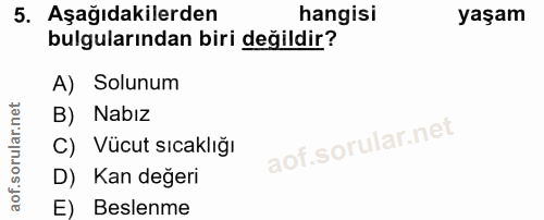 5. soru: Aşağıdakilerden hangisi yaşam bulgularından biri değildir? A) Solunum B) Nabız C) Vücut sıcaklığı D) Kan değeri E) Be…