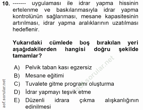 10. soru: --- uygulaması ile idrar yapma hissinin ertelenme ve baskılanmasıyla idrar yapma kontrolünün sağlanması, mesane kapas…