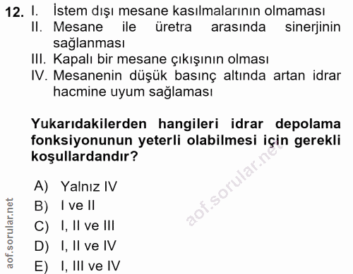 12. soru: I. İstem dışı mesane kasılmalarının olmaması II. Mesane ile üretra arasında sinerjinin sağlanması III. Kapalı bir mes…