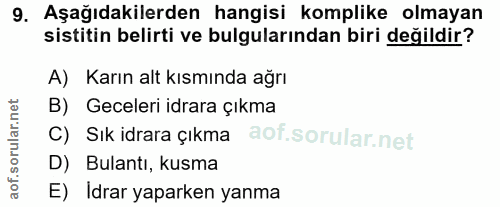 9. soru: Aşağıdakilerden hangisi komplike olmayan sistitin belirti ve bulgularından biri değildir? A) Karın alt kısmında ağrı…