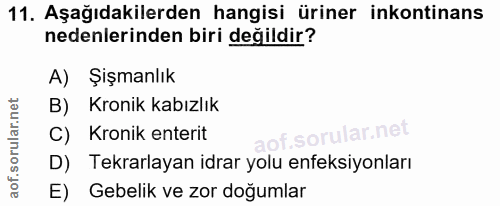 11. soru: Aşağıdakilerden hangisi üriner inkontinans nedenlerinden biri değildir? A) Şişmanlık B) Kronik kabızlık C) Kronik ent…