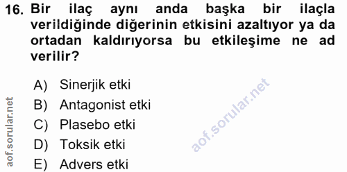 16. soru: Bir ilag aynı anda başka bir ilaçla verildiğinde diğerinin etkisini azaltıyor ya da ortadan kaldırıyorsa bu etkileşim…