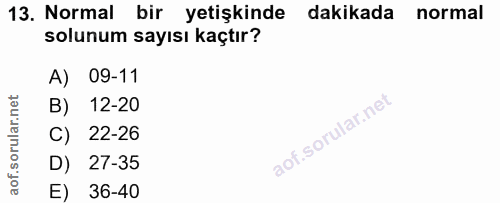 13. soru: Normal bir yetişkinde dakikada normal solunum sayısı kaçtır? A) 09-11 B) 12-20 C) 22-26 D) 27-35 E) 36-40