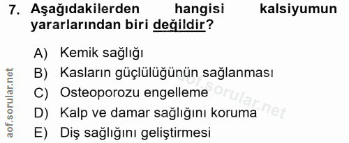 7. soru: Aşağıdakilerden hangisi kalsiyumun yararlarından biri değildir? A) Kemik sağlığı B) Kasların güçlülüğünün sağlanması…