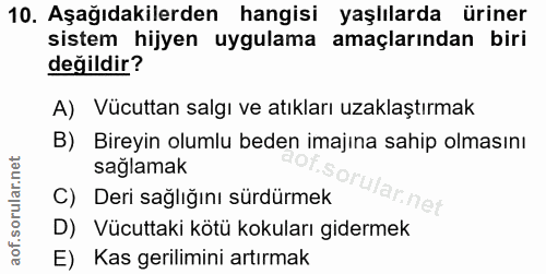 10. soru: Aşağıdakilerden hangisi yaşlılarda üriner sistem hijyen uygulama amaçlarından biri değildir? A) Vücuttan salgı ve atı…