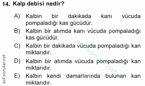 14. soru: Kalp debisi nedir? A) Kalbin bir dakikada kanı vücuda pompaladığı kas gücüdur. B) Kalbin bir atımda kanı vücuda pompa…