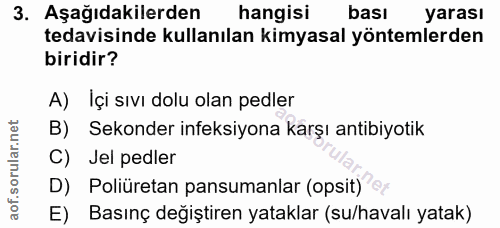 3. soru: Aşağıdakilerden hangisi bası yarası tedavisinde kullanılan kimyasal yöntemlerden biridir? A) İçi sıvı dolu olan pedle…