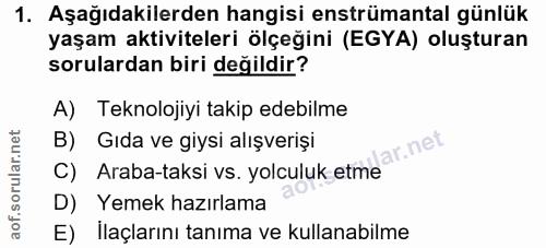 1. soru: Aşağıdakilerden hangisi enstrümantal günlük yaşam aktiviteleri ölçeğini (EGYA) oluşturan sorulardan biri değildir? A)…