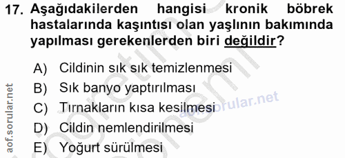 17. soru: Aşağıdakilerden hangisi kronik böbrek hastalarında kaşıntısı olan yaşlının bakımında yapılması gerekenlerden biri değ…
