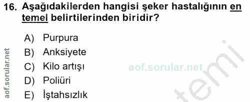 16. soru: Aşağıdakilerden hangisi şeker hastalığının en temel belirtilerinden biridir? A) Purpura B) Anksiyete C) Kilo artışı l…