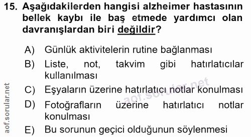 15. soru: Aşağıdakilerden hangisi alzheimer hastasının bellek kaybı ile baş etmede yardımcı olan davranışlardan biri değildir?…