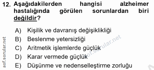 12. soru: Aşağıdakilerden hangisi alzheimer hastalığında görülen sorunlardan biri değildir? A) Kişilik ve davranış değişiklikli…