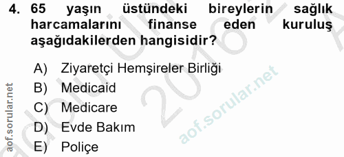 4. soru: 65 yaşın üstündeki bireylerin sağlık harcamalarını finanse eden kuruluş aşağıdakilerden hangisidir? A) Ziyaretçi Hemş…