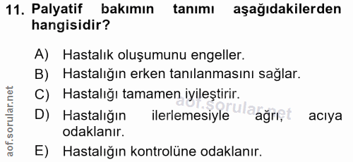 11. soru: Palyatif bakımın tanımı aşağıdakilerden hangisidir? A) Hastalık oluşumunu engeller. B) Hastalığın erken tanılanmasını…