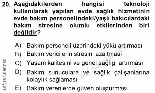 20. soru: Aşağıdakilerden hangisi teknoloji kullanılarak yapılan evde sağlık hizmetinin evde bakım personelindeki/yaşlı bakıcıl…