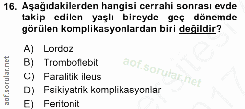 16. soru: Aşağıdakilerden hangisi cerrahi sonrası evde takip edilen yaşlı bireyde geç dönemde görülen komplikasyonlardan biri d…