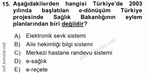 15. soru: Aşağıdakilerden hangisi Türkiye'de 2003 yılında başlatılan e-dönüşüm Türkiye projesinde Sağlık Bakanlığının eylem pla…