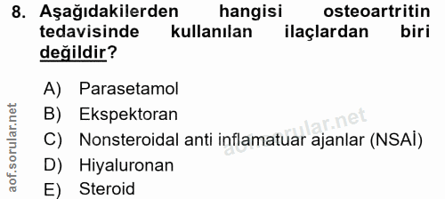 8. soru: Aşağıdakilerden hangisi osteoartritin tedavisinde kullanılan ilaçlardan biri değildir? A) Parasetamol B) Ekspektoran…