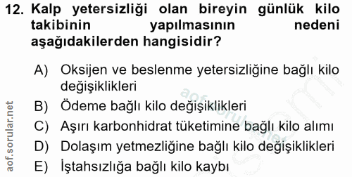 12. soru: Kalp yetersizliği olan bireyin günlük kilo takibinin yapılmasının nedeni aşağıdakilerden hangisidir? A) Oksijen ve be…