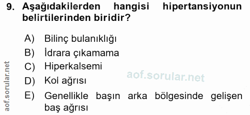 9. soru: Aşağıdakilerden hangisi hipertansiyonun belirtilerinden biridir? A) Bilinç bulanıklığı B) Idrara çıkamama C) Hiperkal…