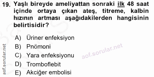 19. soru: Yaşlı bireyde ameliyattan sonraki ilk 48 saat içinde ortaya çıkan ateş, titreme, kalbin hızının artması aşağıdakilerd…