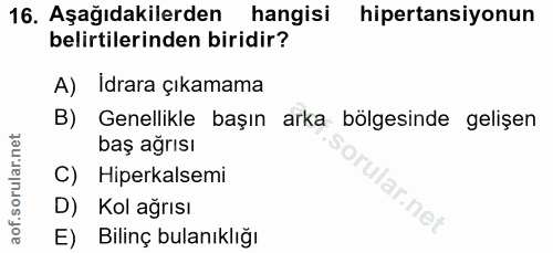 16. soru: Aşağıdakilerden hangisi hipertansiyonun belirtilerinden biridir? A) Idrara çıkamama B) Genellikle başın arka bölgesin…