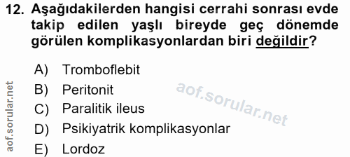 12. soru: Aşağıdakilerden hangisi cerrahi sonrası evde takip edilen yaşlı bireyde geç dönemde görülen komplikasyonlardan biri d…