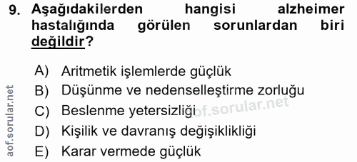 9. soru: Aşağıdakilerden hangisi alzheimer hastalığında görülen sorunlardan biri değildir? A) Aritmetik işlemlerde güçlük B) D…