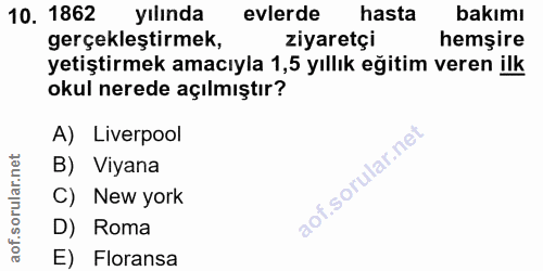 10. soru: 1862 yılında evlerde hasta bakımı gerçekleştirmek, ziyaretçi hemşire yetiştirmek amacıyla 1,5 yıllık eğitim veren ilk…