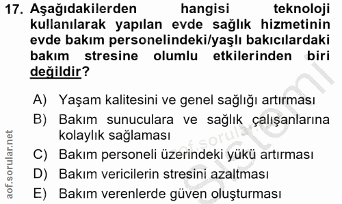 17. soru: Aşağıdakilerden hangisi teknoloji kullanılarak yapılan evde sağlık hizmetinin evde bakım personelindeki/yaşlı bakıcıl…
