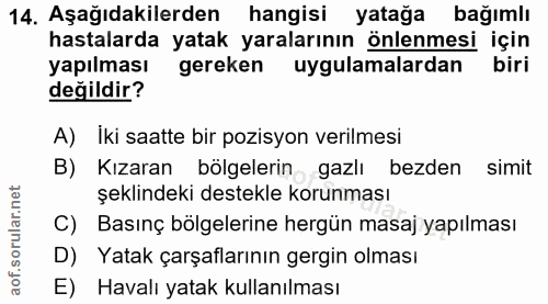 14. soru: Aşağıdakilerden hangisi yatağa bağımlı hastalarda yatak yaralarının önlenmesi için yapılması gereken uygulamalardan b…