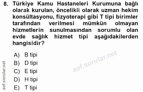 8. soru: Türkiye Kamu Hastaneleri Kurumuna bağlı olarak kurulan, öncelikli olarak uzman hekim konsültasyonu, fizyoterapi gibi…