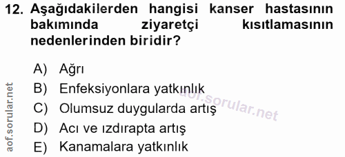 12. soru: Aşağıdakilerden hangisi kanser hastasının bakımında ziyaretçi kısıtlamasının nedenlerinden biridir? A) Ağrı B) Enfeks…