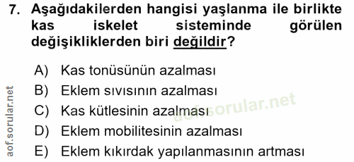 7. soru: Aşağıdakilerden hangisi yaşlanma ile birlikte kas iskelet sisteminde görülen değişikliklerden biri değildir? A) Kas t…