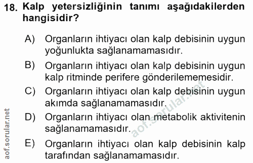 18. soru: Kalp yetersizliğinin tanımı aşağıdakilerden hangisidir? A) Organların ihtiyacı olan kalp debisinin uygun yoğunlukta s…
