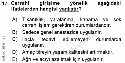 17. soru: Cerrahi girişime yönelik aşağıdaki ifadelerden hangisi yanlıştır? A) Tıkanıklık, yaralanma, kanama ve şok cerrahi işl…