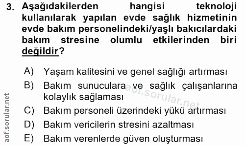 3. soru: Aşağıdakilerden hangisi teknoloji kullanılarak yapılan evde sağlık hizmetinin evde bakım personelindeki/yaşlı bakıcıl…