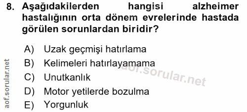 8. soru: Aşağıdakilerden hangisi alzheimer hastalığının orta dönem evrelerinde hastada görülen sorunlardan biridir? A) Uzak ge…