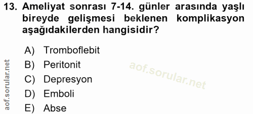13. soru: Ameliyat sonrası 7-14. günler arasında yaşlı bireyde gelişmesi beklenen komplikasyon aşağıdakilerden hangisidir? A) T…