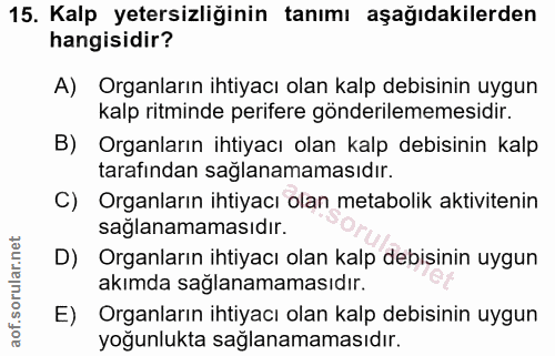 15. soru: Kalp yetersizliğinin tanımı aşağıdakilerden hangisidir? A) Organların ihtiyacı olan kalp debisinin uygun kalp ritmind…