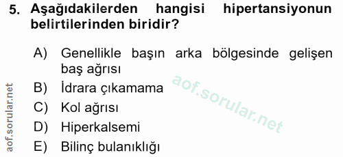 5. soru: Aşağıdakilerden hangisi hipertansiyonun belirtilerinden biridir? A) Genellikle başın arka bölgesinde gelişen baş ağrı…