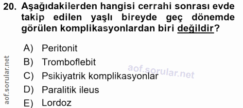 20. soru: Aşağıdakilerden hangisi cerrahi sonrası evde takip edilen yaşlı bireyde geç dönemde görülen komplikasyonlardan biri d…