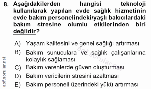 8. soru: Aşağıdakilerden hangisi teknoloji kullanılarak yapılan evde sağlık hizmetinin evde bakım personelindeki/yaşlı bakıcıl…
