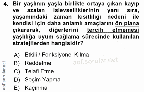4. soru: Bir yaşlının yaşla birlikte ortaya çıkan kayıp ve azalan işlevselliklerinin yanı sira, yaşamındaki zaman kısıtlılığı…