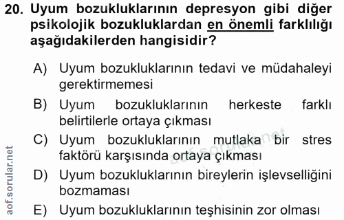 20. soru: Uyum bozukluklarının depresyon gibi diğer psikolojik bozukluklardan en önemli farklılığı aşağıdakilerden hangisidir?…