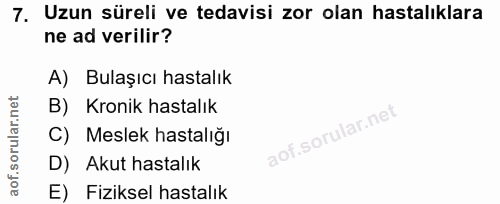 7. soru: Uzun süreli ve tedavisi zor olan hastalıklara ne ad verilir? A) Bulaşıcı hastalık B) Kronik hastalık C) Meslek hastal…
