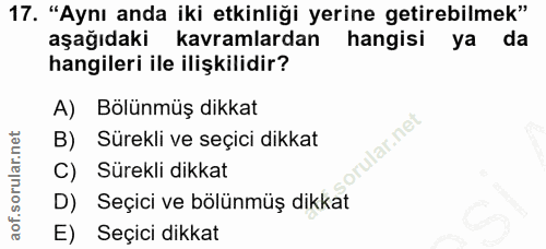 17. soru: "Aynı anda iki etkinliği yerine getirebilmek" aşağıdaki kavramlardan hangisi ya da hangileri ile ilişkilidir? A) Bölü…