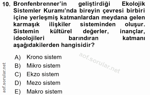 10. soru: Bronfenbrenner'in geliştirdiği Ekolojik Sistemler Kuramı'nda bireyin çevresi birbiri içine yerleşmiş katmanlardan mey…