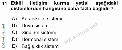 11. soru: Etkili iletişim kurma yetisi aşağıdaki sistemlerden hangisine daha fazla bağlıdır? A) Kas-iskelet sistemi B) Duyu sis…